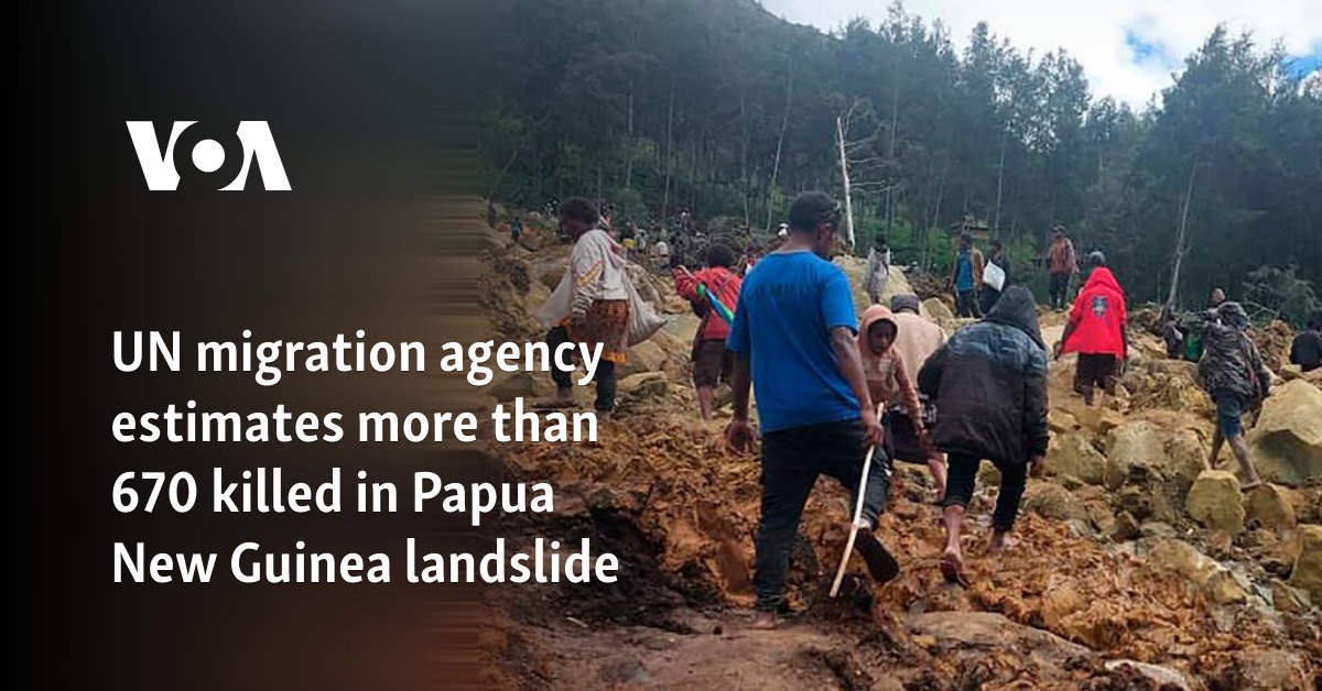 UN migration agency estimates more than 670 killed in Papua New Guinea landslide