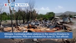 VOA60 Afrikaa - Continuing ethnic violence in Ethiopia threatens to disrupt elections