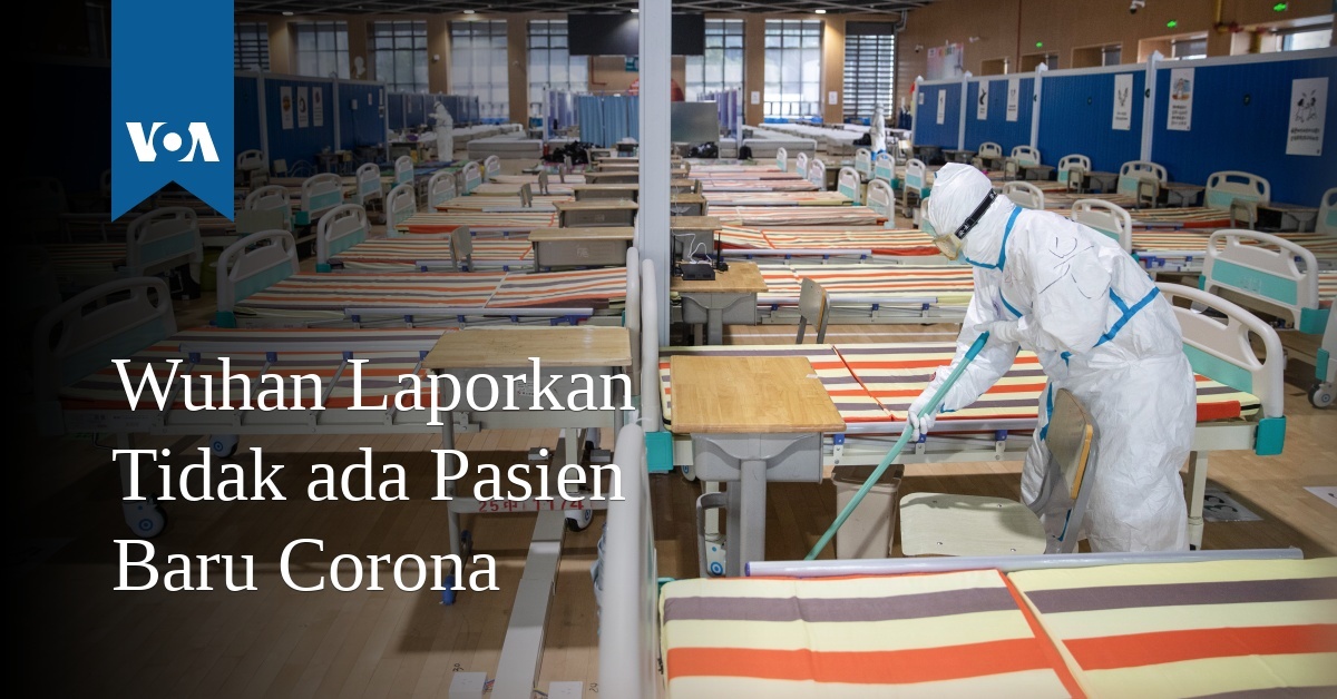 Wuhan Laporkan Tidak ada Pasien Baru Corona