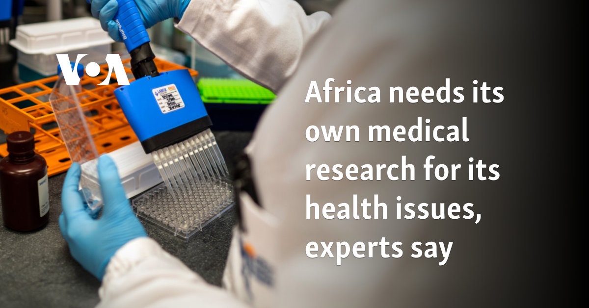 Africa needs its own medical research for its health issues, experts say