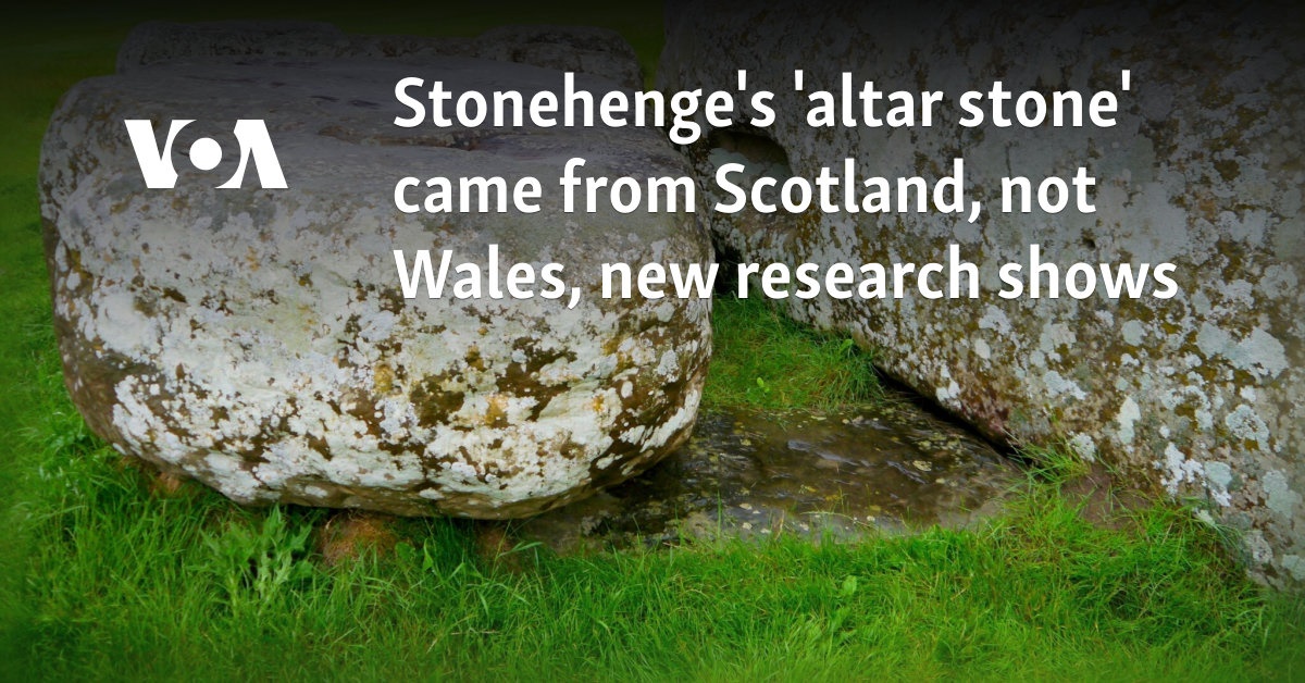 Stonehenge’s ‘altar stone’ came from Scotland, not Wales, new research shows