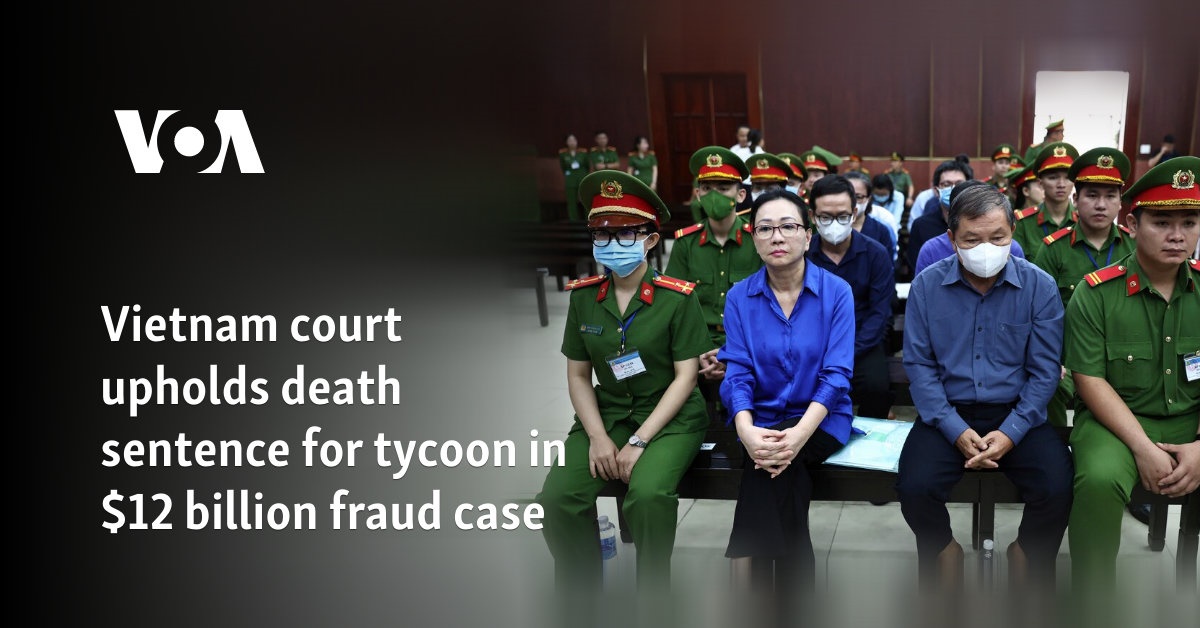 Vietnam court upholds death sentence for tycoon in $12 billion fraud case