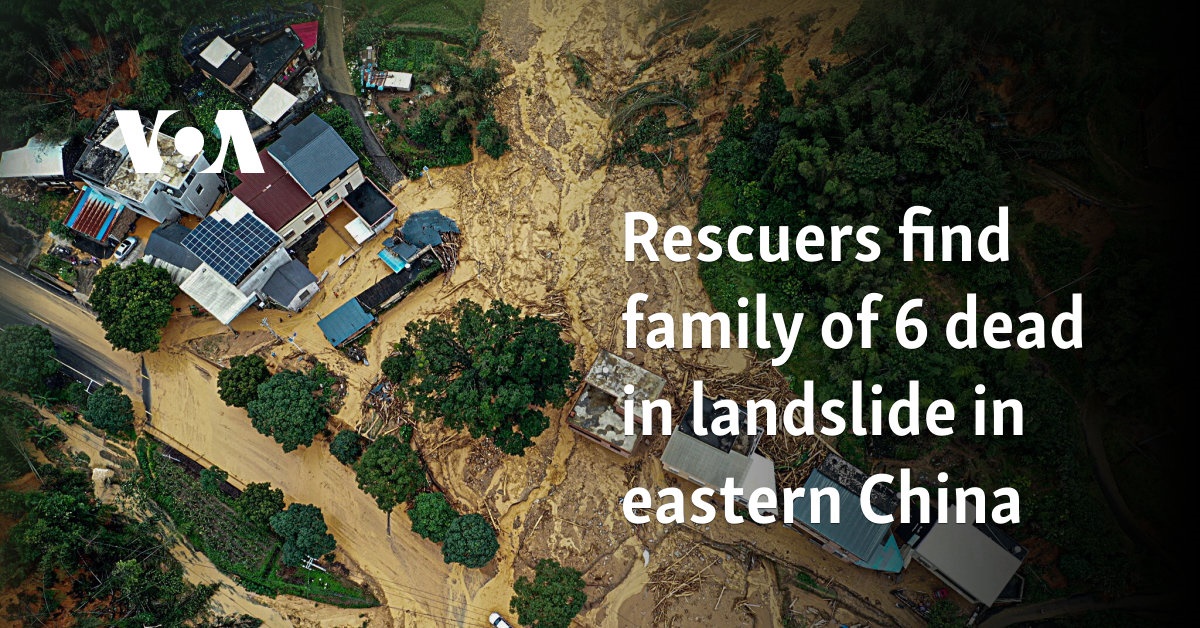 Rescuers find family of 6 dead in landslide in eastern China