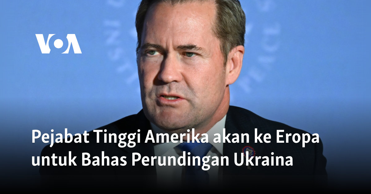 Pejabat Tinggi Amerika akan ke Eropa untuk Bahas Perundingan Ukraina