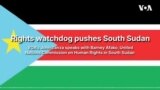 Rights watchdog pushes South Sudan