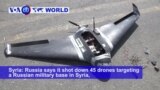 VOA60 World PM - Russia days it shot down 45 drones targeting a Russian military base in Syria