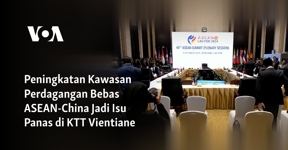 Peningkatan Kawasan Perdagangan Bebas ASEAN-China Jadi Isu Panas di KTT Vientiane