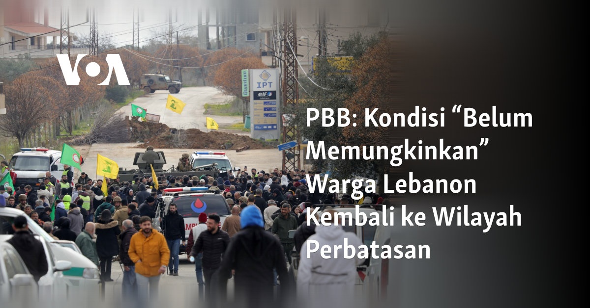 Kondisi “Belum Memungkinkan” Warga Lebanon Kembali ke Wilayah Perbatasan