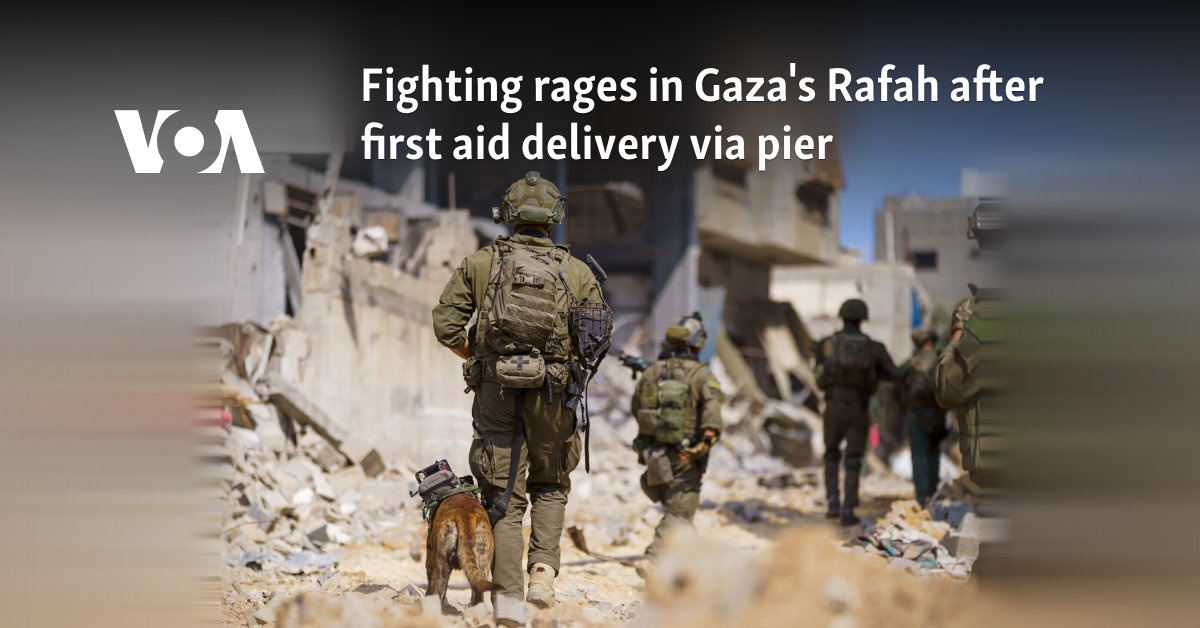 Fighting rages in Gaza's Rafah after first aid delivery via pier