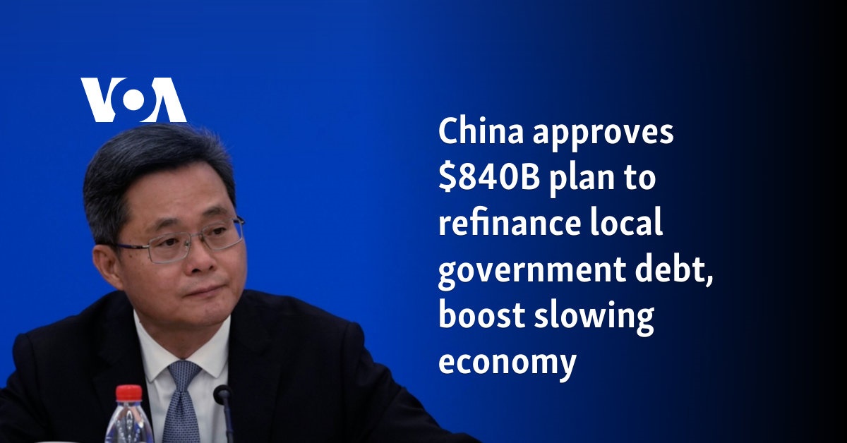 China approves $840B plan to refinance local government debt, boost slowing economy 