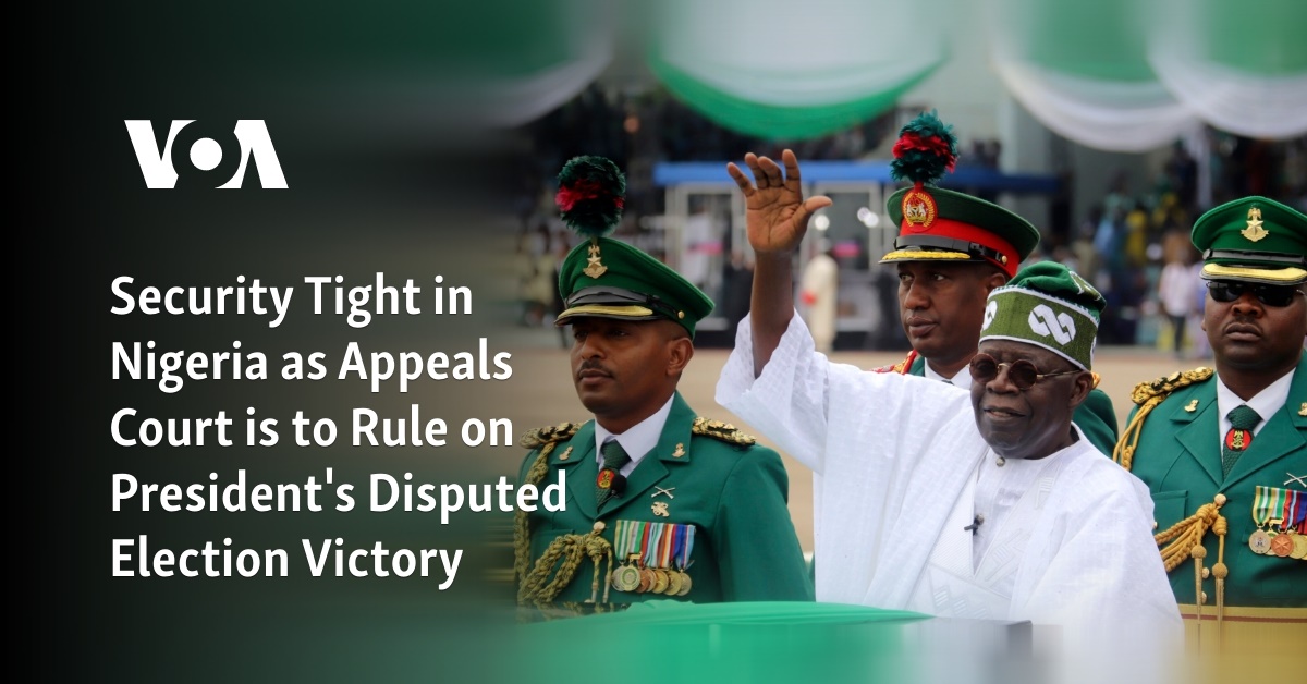 Security Tight in Nigeria as Appeals Court is to Rule on President's ...