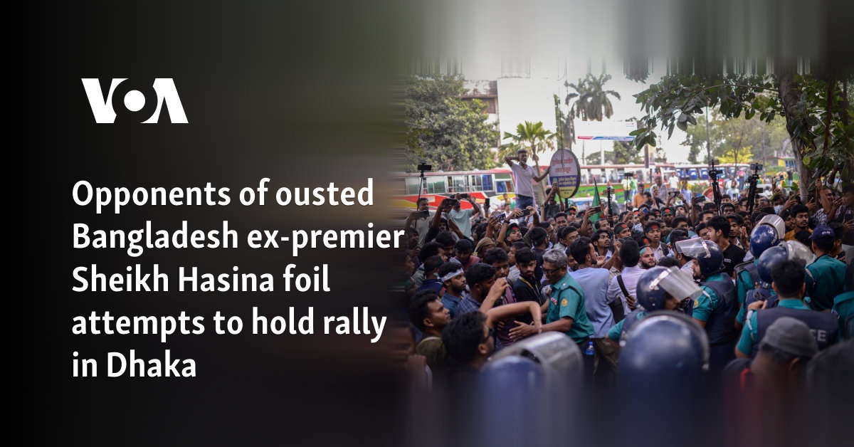 Opponents of ousted Bangladesh ex-premier Sheikh Hasina foil attempts to hold rally in Dhaka