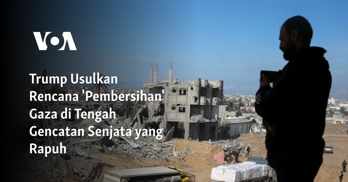 Trump Usulkan Rencana ‘Pembersihan’ Gaza di Tengah Gencatan Senjata yang Rapuh