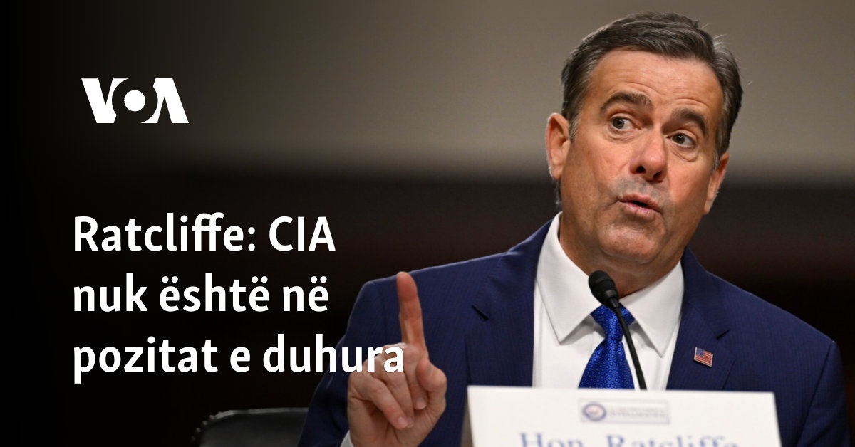 Ratcliffe  CIA nuk është në pozitat e duhura