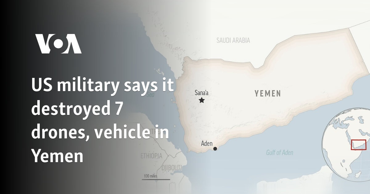 US military says it destroyed 7 drones, vehicle in Yemen