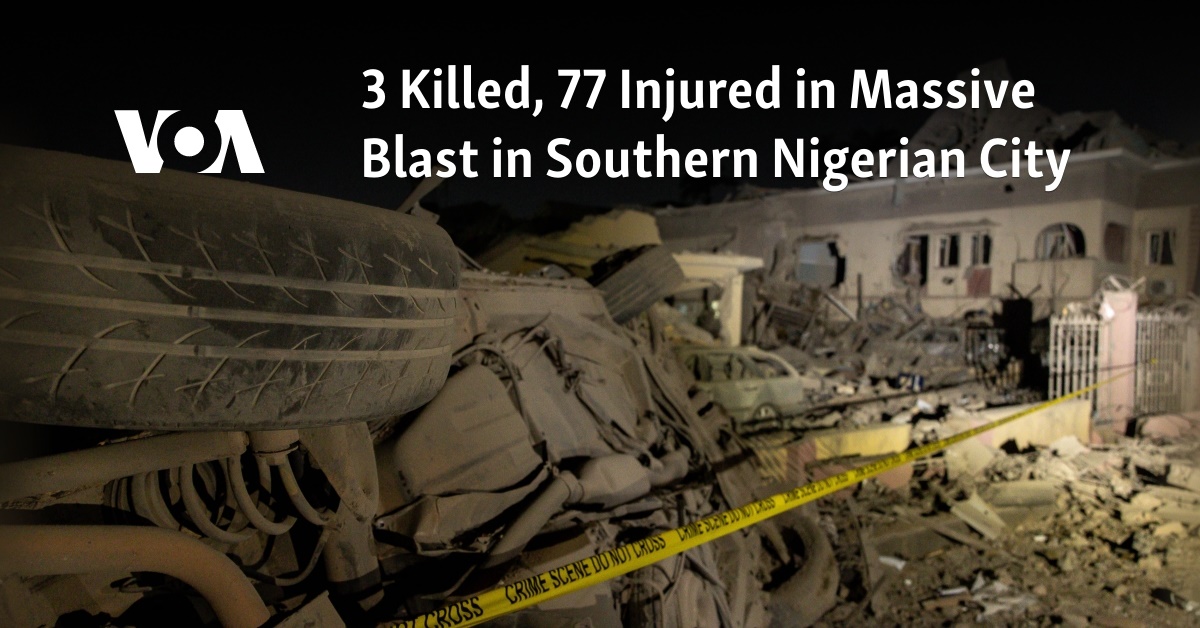 3 Killed, 77 Injured in Massive Blast in Southern Nigerian City 3 Killed, 77 Injured in Massive Blast in Southern Nigerian City