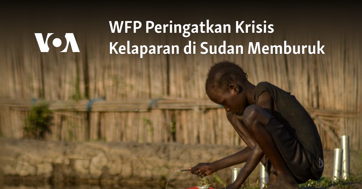 WFP Peringatkan Krisis Kelaparan Di Sudan Memburuk