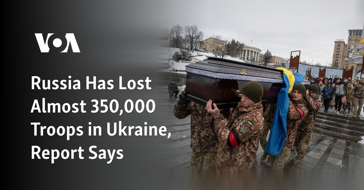 Russia Has Lost Almost 350,000 Troops in Ukraine, Report Says