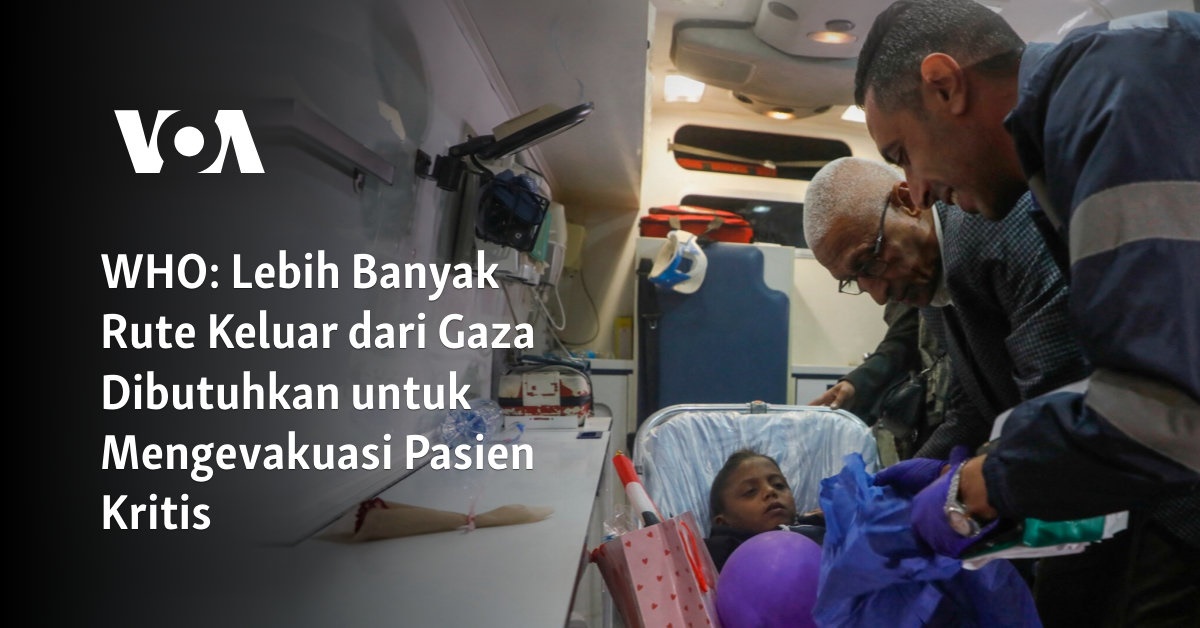 Lebih Banyak Rute Keluar dari Gaza Dibutuhkan untuk Mengevakuasi Pasien Kritis