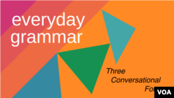 Everyday Grammar: Three Conversational Forms 