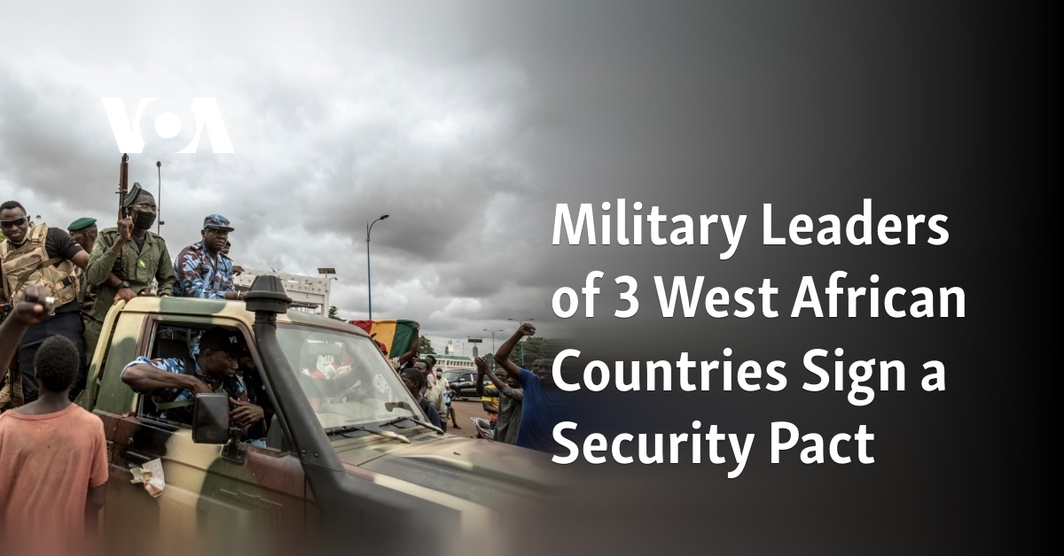 Military Leaders of 3 West African Countries Sign a Security Pact