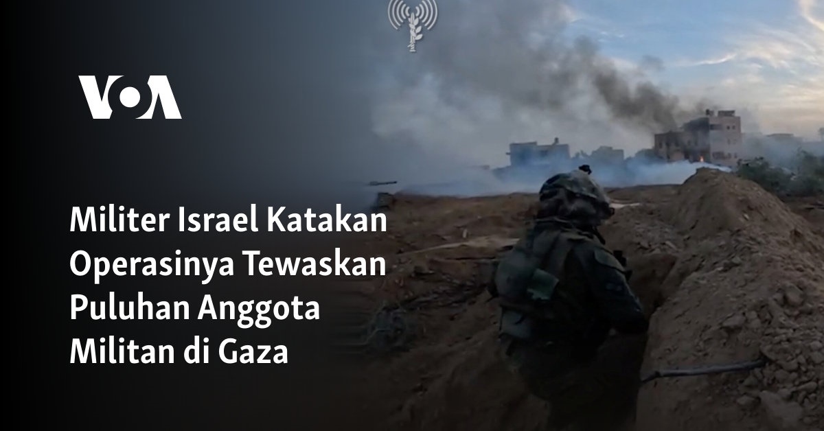 Militer Israel Katakan Operasinya Tewaskan Puluhan Anggota Militan Di Gaza