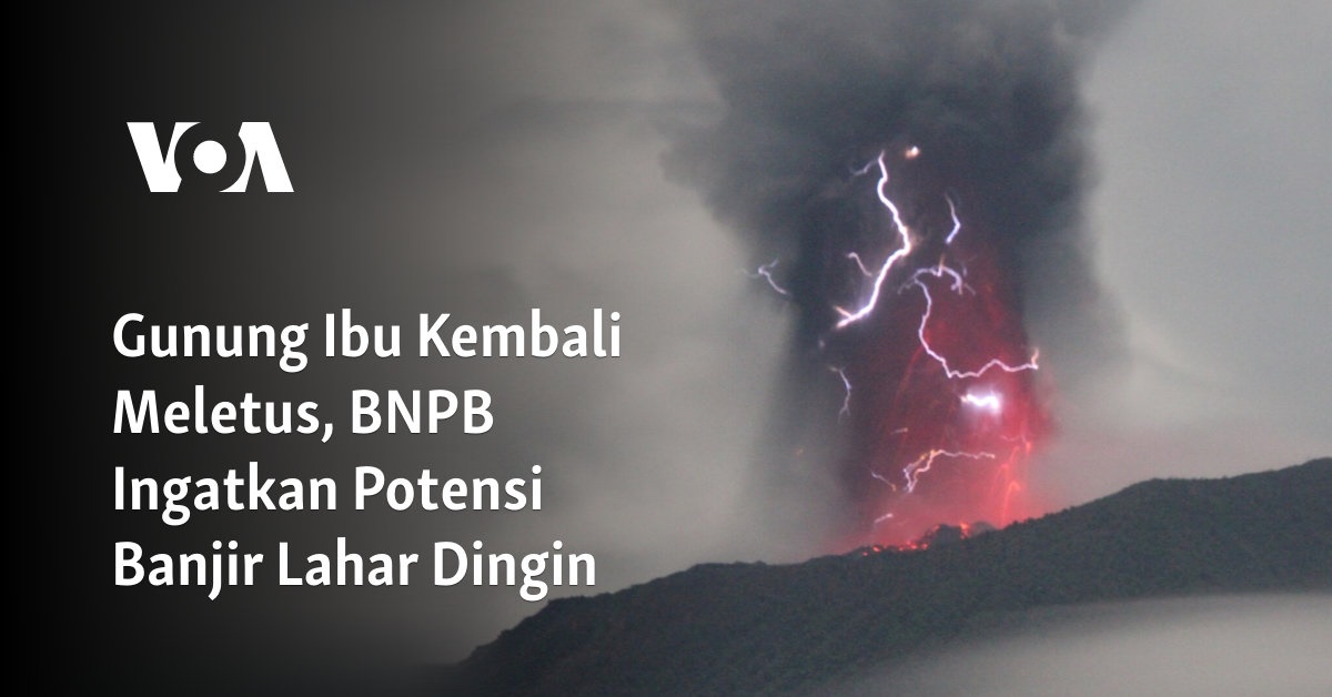 Gunung Ibu Kembali Meletus, BNPB Ingatkan Potensi Banjir Lahar Dingin ...