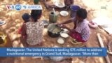 VOA60 Africa - UN seeks $75 million to address nutritional emergency in Madagascar