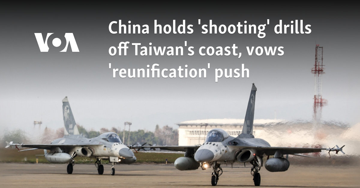 China holds 'shooting' drills off Taiwan's coast, vows 'reunification' push