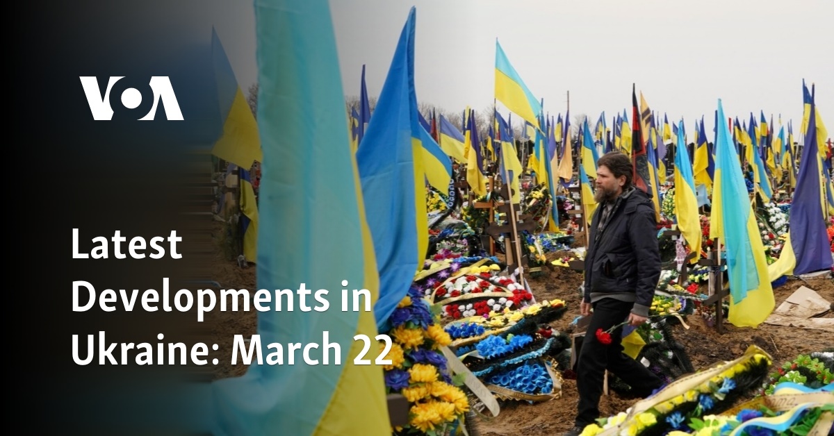 Latest Developments in Ukraine March 22