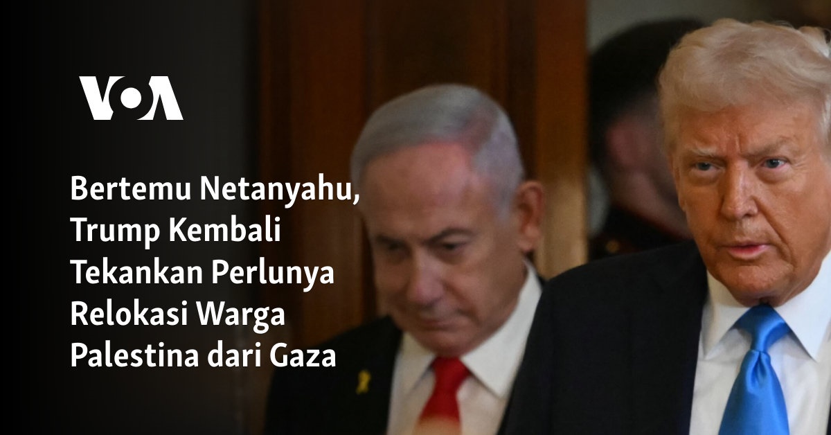 Bertemu Netanyahu, Trump Kembali Tekankan Perlunya Relokasi Warga Palestina dari Gaza