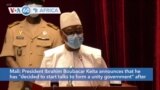 VOA60 Africa - Mali: President Ibrahim Boubacar Keita announces that he has "decided to start talks to form a unity government"