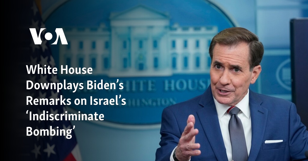 White House Downplays Biden’s Remarks on Israel’s ‘Indiscriminate Bombing’ 