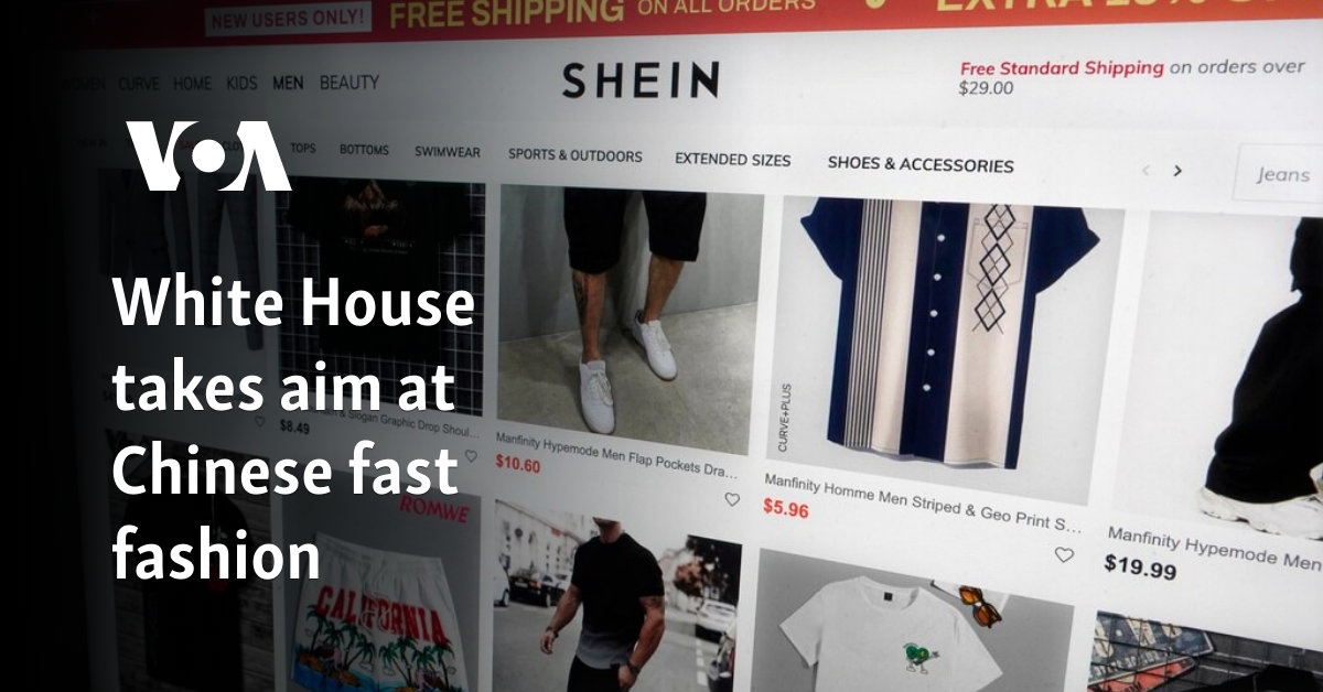 White House takes aim at Chinese fast fashion 