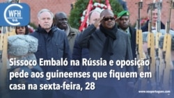 Washington Fora d’Horas: Sissoco Embaló na Rússia e oposição pede aos guineenses que fiquem em casa na sexta-feira, 28
