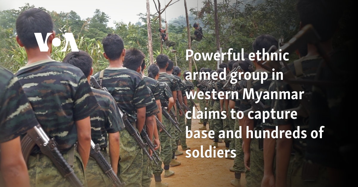 Powerful ethnic armed group in western Myanmar claims capture of base, hundreds of soldiers 