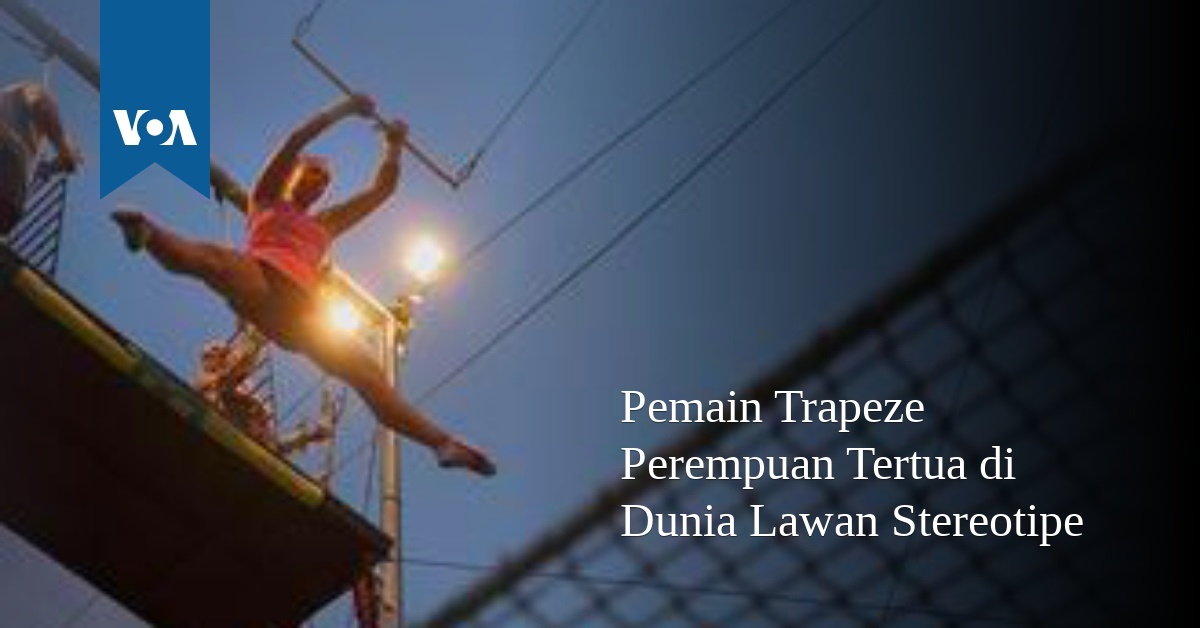 Pemain Trapeze Perempuan Tertua di Dunia Lawan Stereotipe