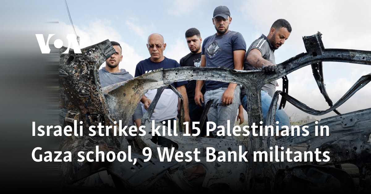 Israeli strikes kill 15 Palestinians in Gaza school, 9 West Bank militants