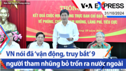 Việt Nam nói đã ‘vận động, truy bắt’ 9 người tham nhũng bỏ trốn ra nước ngoài | Truyền hình VOA 31/10/24