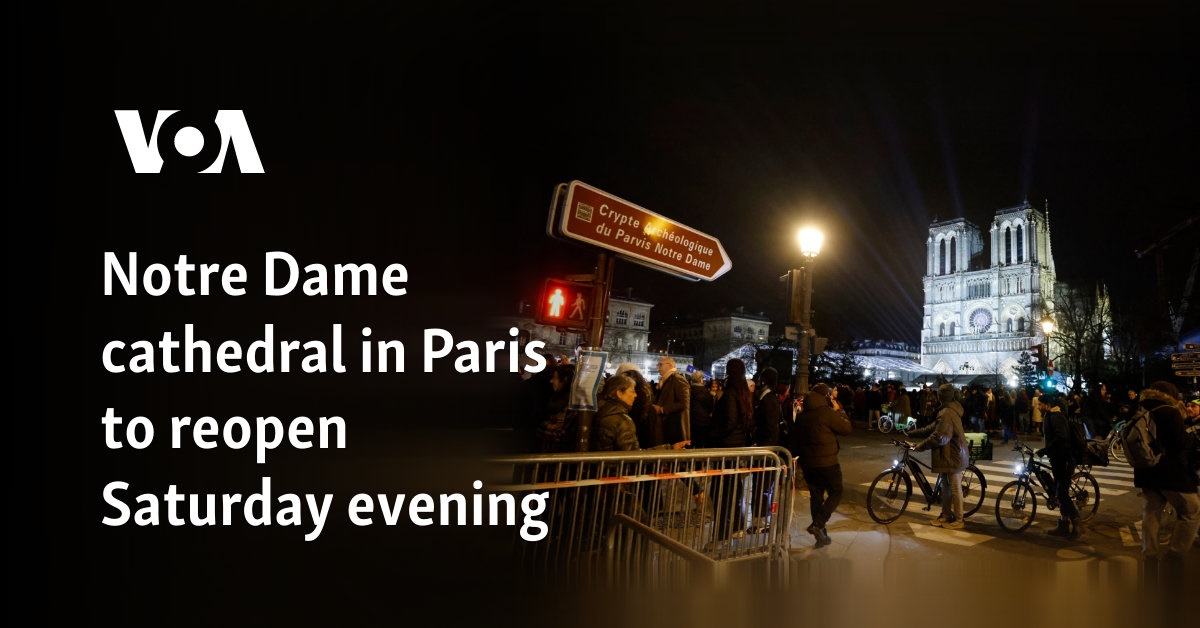 Notre Dame Cathedral in Paris to reopen Saturday evening