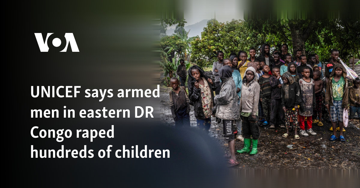 UNICEF says armed men in eastern DR Congo raped hundreds of children