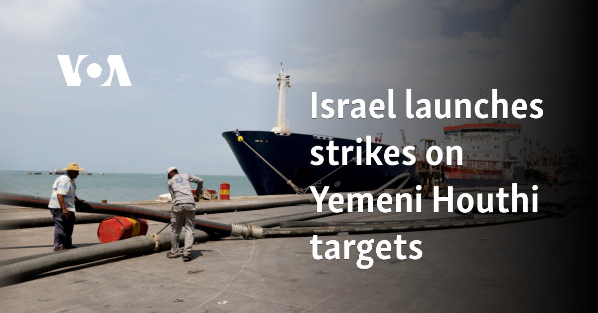 Israel launches strikes on Yemeni Houthi targets 