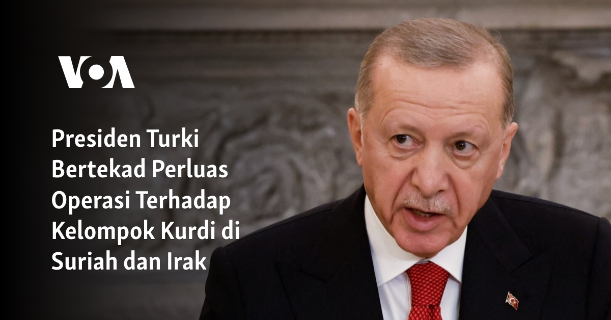 Presiden Turki Bertekad Perluas Operasi Terhadap Kelompok Kurdi di Suriah dan Irak