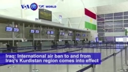 VOA60 World PM - International air ban to and from Iraq's Kurdistan region comes into effect