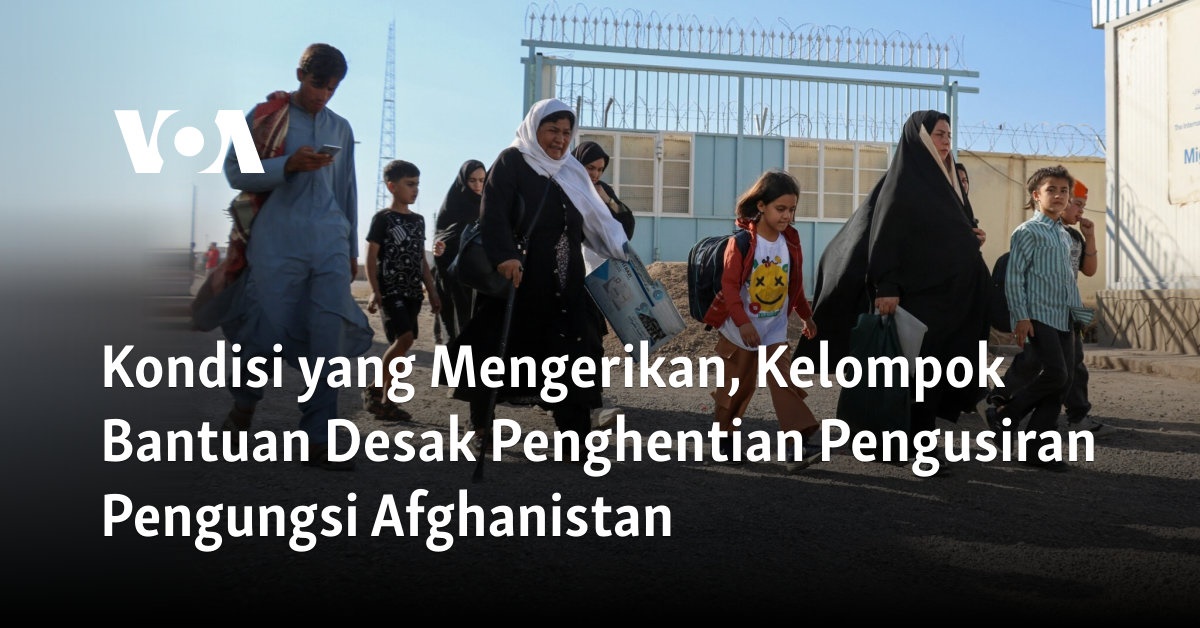 Kondisi yang Mengerikan, Kelompok Bantuan Desak Penghentian Pengusiran Pengungsi Afghanistan