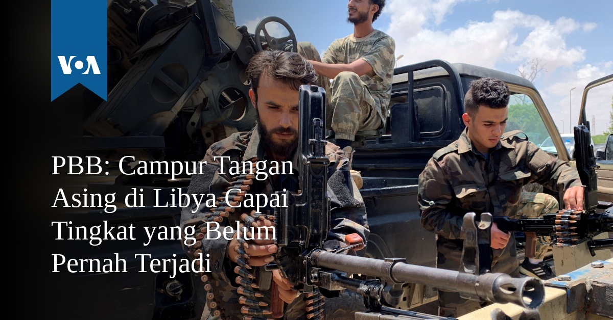 Pbb Campur Tangan Asing Di Libya Capai Tingkat Yang Belum Pernah Terjadi