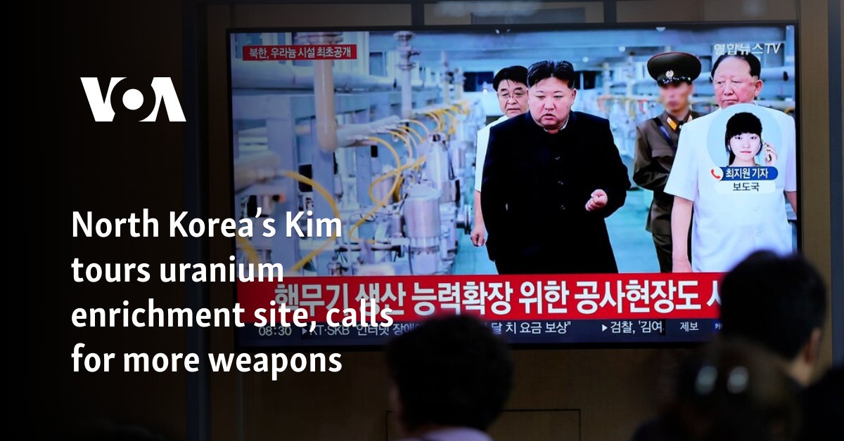 North Korea’s Kim tours uranium enrichment site, calls for more weapons