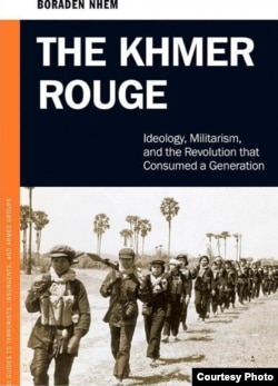 The Khmer Rouge: Ideology, Militarism and the Revolution that Consumed a Generation by Nhem Boraden