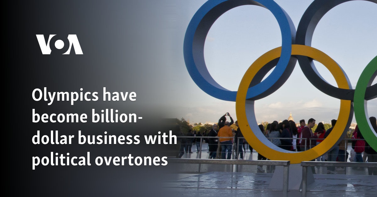 Olympics have become billion-dollar business with political overtones