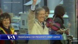 Trashëgimia e ish-Presidentit Jimmy Carter